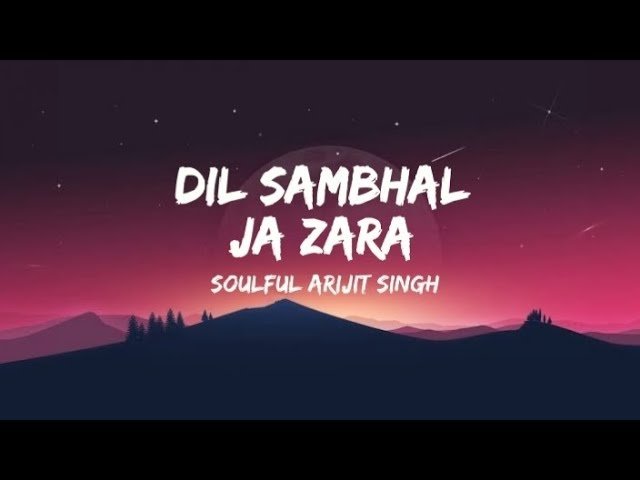 dil sambhal ja zara – Arijit Singh & Mohammed Irfan