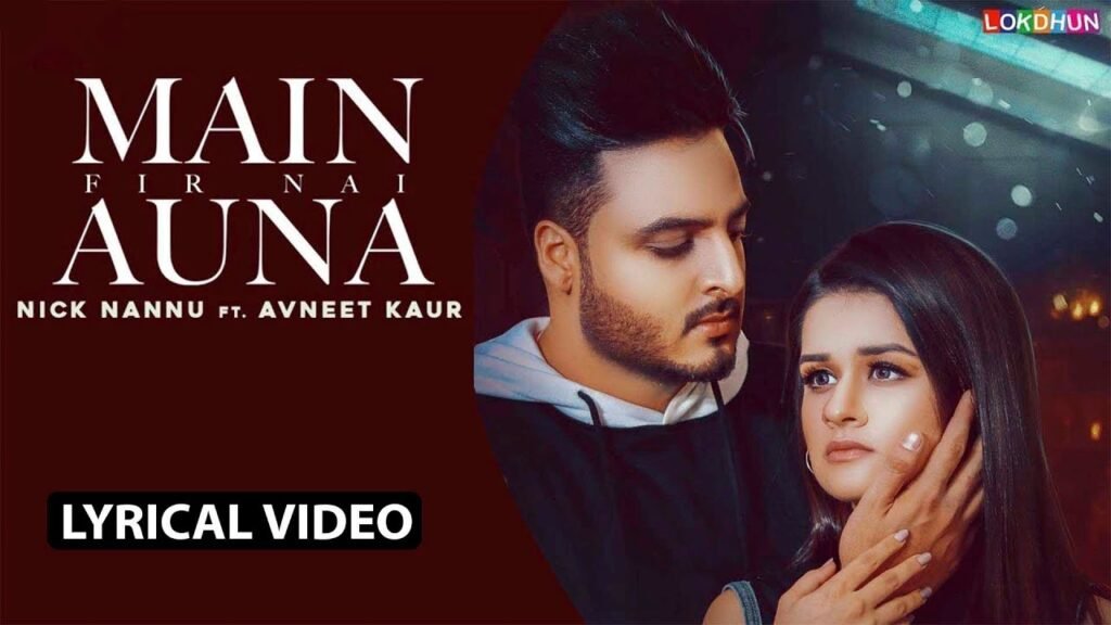Main Fir Nai Auna – Nick Nannu & Avneet Kaur